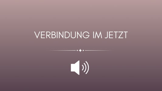 Meditation: Verbindung im Jetzt