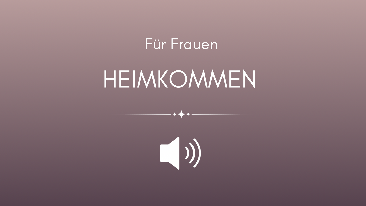 Meditation: Heimkommen (für Frauen)
