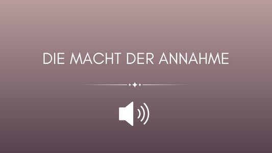 Meditation: Die Macht der Annahme